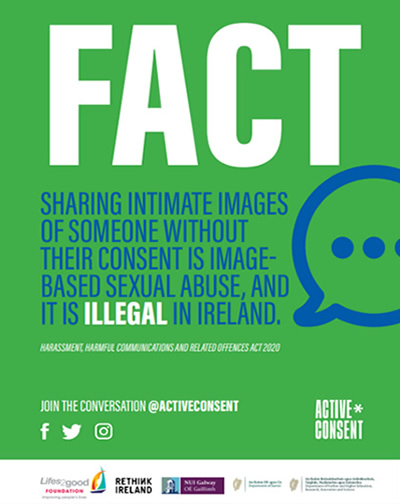 FACT - sharing intimate images of someone without their consent is image-based sexual abuse and it is illegal in Ireland.